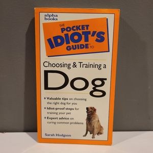 The Pocket Idiot's Guide to Choosing & Training a Dog